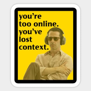 You're Too Online You've Lost Context Sticker